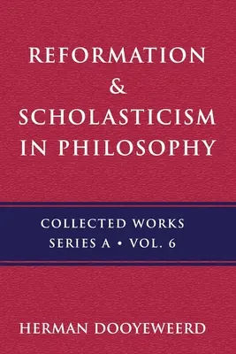 Reformă și scolastică: Filosofia ideii cosmonomice și tradiția scolastică în gândirea creștină: The Philosophy of the Cosmonomic Idea and the Scholastic Tradition in Christian Thought - Reformation & Scholasticism: The Philosophy of the Cosmonomic Idea and the Scholastic Tradition in Christian Thought