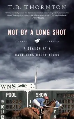 Not by a Long Shot: Un sezon la o pistă de cai cu ghinion - Not by a Long Shot: A Season at a Hard Luck Horse Track