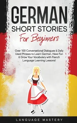 Povestiri scurte germane pentru începători: Peste 100 de dialoguri conversaționale & fraze folosite zilnic pentru a învăța limba germană. Distrează-te și dezvoltă-ți vocabularul cu Germa - German Short Stories for Beginners: Over 100 Conversational Dialogues & Daily Used Phrases to Learn German. Have Fun & Grow Your Vocabulary with Germa