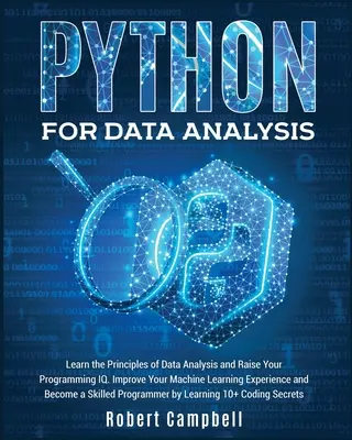 Python pentru analiza datelor: Learn the Principles of Data Analysis and Raise Your Programming Iq. Îmbunătățiți-vă experiența în învățarea automată și deveniți - Python for Data Analysis: Learn the Principles of Data Analysis and Raise Your Programming Iq. Improve Your Machine Learning Experience and Beco