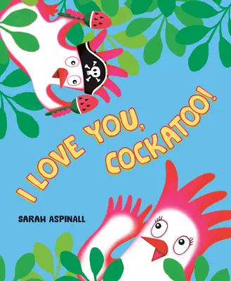 Te iubesc, Cockatoo! - I Love You, Cockatoo!