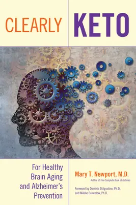 În mod clar Keto: Pentru îmbătrânirea sănătoasă a creierului și prevenirea bolii Alzheimer - Clearly Keto: For Healthy Brain Aging and Alzheimer's Prevention