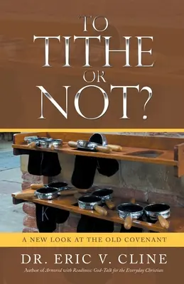 To Tithe or Not?: O nouă privire asupra Vechiului Legământ - To Tithe or Not?: A New Look at the Old Covenant