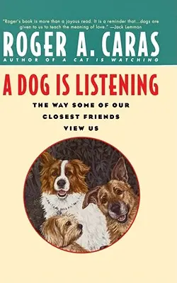 Un câine ascultă: Modul în care unii dintre cei mai apropiați prieteni ne privesc - A Dog Is Listening: The Way Some of Our Closest Friends View Us