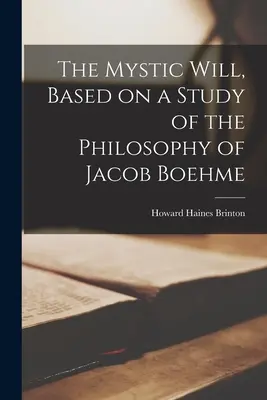 Voința mistică, bazată pe un studiu al filosofiei lui Jacob Boehme - The Mystic Will, Based on a Study of the Philosophy of Jacob Boehme