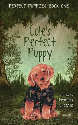 Cățelușul perfect al lui Cole, Prima carte a cățeilor perfecți - Cole's Perfect Puppy, Perfect Puppies Book One