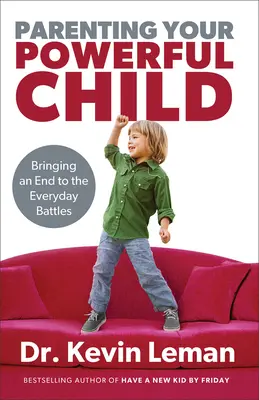 Parenting Your Powerful Child: Punând capăt bătăliilor de zi cu zi - Parenting Your Powerful Child: Bringing an End to the Everyday Battles