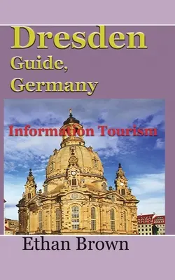 Ghidul Dresdei, Germania: Informații turistice - Dresden Guide, Germany: Information Tourism