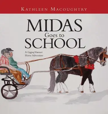 Midas merge la școală: A Gypsy Vanner Horse Adventure - Midas Goes to School: A Gypsy Vanner Horse Adventure