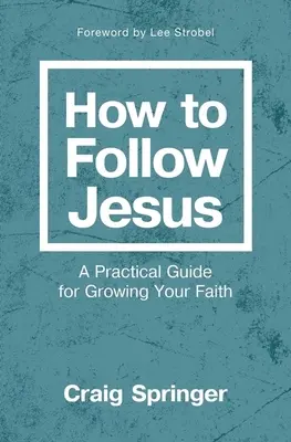 Cum să-L urmezi pe Isus: Un ghid practic pentru creșterea credinței tale - How to Follow Jesus: A Practical Guide for Growing Your Faith