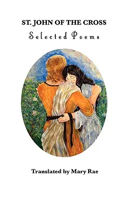 Sfântul Ioan al Crucii: Poezii alese - St. John of the Cross: Selected Poems
