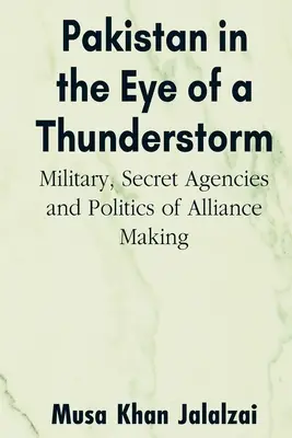Pakistanul în ochiul unei furtuni: Armata, agențiile secrete și politica de creare a alianțelor - Pakistan in the Eye of a Thunderstorm: Military, Secret Agencies and Politics of Alliance Making