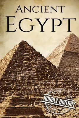 Egiptul Antic: O istorie de la început până la sfârșit - Ancient Egypt: A History From Beginning to End