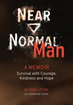 Om aproape normal: Supraviețuire cu curaj, bunătate și speranță - Near Normal Man: Survival with Courage, Kindness and Hope