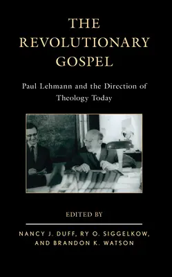 Evanghelia revoluționară: Paul Lehmann și direcția teologiei de astăzi - The Revolutionary Gospel: Paul Lehmann and the Direction of Theology Today