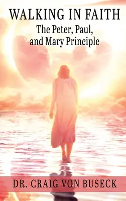 Mersul în credință: Principiul Petru, Pavel și Maria - Walking in Faith: The Peter, Paul, and Mary Principle