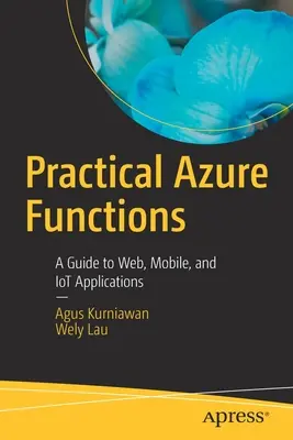 Funcții Azure practice: Un ghid pentru aplicații web, mobile și Iot - Practical Azure Functions: A Guide to Web, Mobile, and Iot Applications