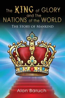 Regele slavei și națiunile lumii: Povestea omenirii - The King of glory and The Nations of the World: The Story of Mankind