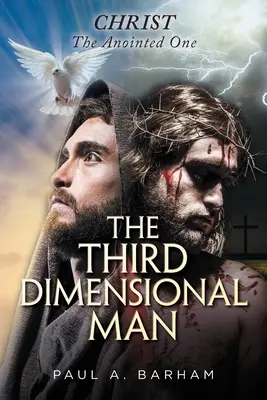 Omul dimensiunii a treia: Hristos, Unsul - The Third Dimensional Man: Christ, the Anointed One