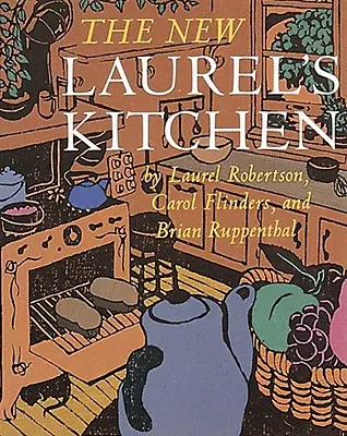 Noua bucătărie a lui Laurel: [O carte de bucate] - The New Laurel's Kitchen: [A Cookbook]