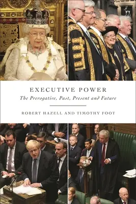Puterea executivă: Prerogativa, trecut, prezent și viitor - Executive Power: The Prerogative, Past, Present and Future