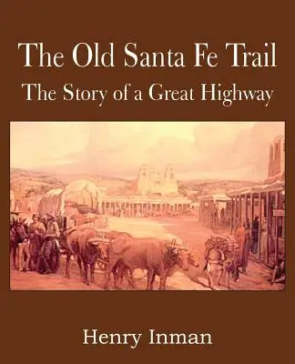 Vechiul traseu Santa Fe, povestea unei mari autostrăzi - The Old Santa Fe Trail, the Story of a Great Highway
