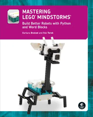 Mastering Lego(r) Mindstorms: Construiți roboți mai buni cu Python și Word Blocks - Mastering Lego(r) Mindstorms: Build Better Robots with Python and Word Blocks