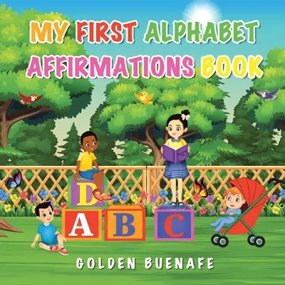 Prima mea carte de afirmații în alfabet: Afirmațiile pozitive pot schimba modul în care te vezi pe tine însuți și lumea din jurul tău - My First Alphabet Affirmations Book: Positive Affirmations Can Change the Way You See Yourself and the World Around You