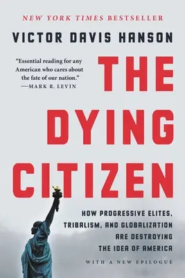 Cetățeanul muribund: Cum elitele progresiste, tribalismul și globalizarea distrug ideea de America - The Dying Citizen: How Progressive Elites, Tribalism, and Globalization Are Destroying the Idea of America