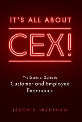 Totul despre CEX!: Ghidul esențial pentru experiența clienților și angajaților - It's All about CEX!: The Essential Guide to Customer and Employee Experience