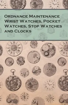 Ceasuri de mână, ceasuri de buzunar, cronometre și ceasuri de menținere a muniției - Ordnance Maintenance Wrist Watches, Pocket Watches, Stop Watches and Clocks