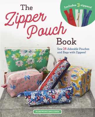 The Zipper Pouch Book: Sew 14 Adorable Purses & Bags with Zippers (Coase 14 poșete și genți adorabile cu fermoar) - The Zipper Pouch Book: Sew 14 Adorable Purses & Bags with Zippers