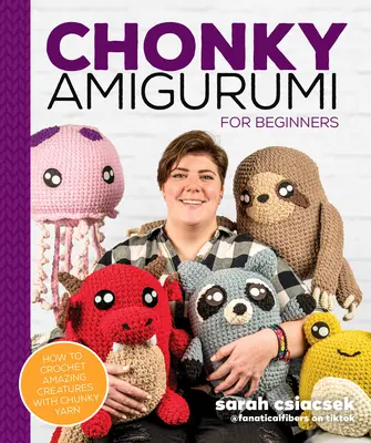 Chonky Amigurumi: Cum să croșetați animale și creaturi uimitoare cu fire groase - Chonky Amigurumi: How to Crochet Amazing Critters & Creatures with Chunky Yarn