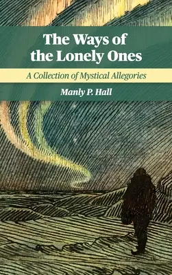 Căile celor singuratici: O colecție de alegorii mistice - The Ways of the Lonely Ones: A Collection of Mystical Allegories