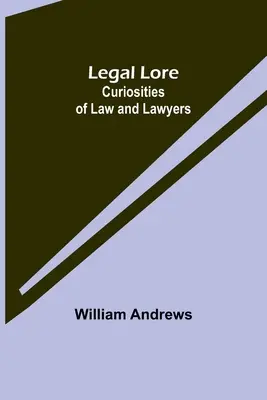Legal Lore: Curiozități de drept și avocați - Legal Lore: Curiosities of Law and Lawyers