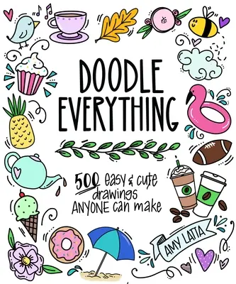 Doodle Everything! Învață să desenezi cu peste 400 de modele ușoare și adorabile - Doodle Everything!: Learn to Draw with 400+ Easy, Adorable Designs