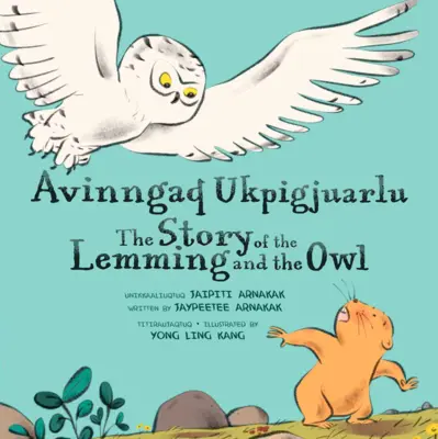 The Story of the Lemming and the Owl: Ediție bilingvă în inuktitut și engleză - The Story of the Lemming and the Owl: Bilingual Inuktitut and English Edition