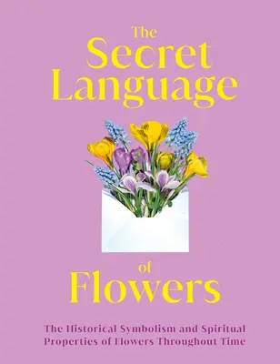 Limbajul secret al florilor: Simbolismul istoric și proprietățile spirituale ale florilor de-a lungul timpului - The Secret Language of Flowers: The Historical Symbolism and Spiritual Properties of Flowers Throughout Time