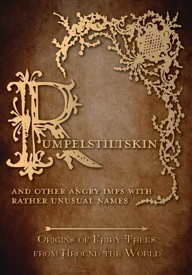 Rumpelstiltskin - And Other Angry Imps with Rather Unusual Names (Origins of Fairy Tales from Around the World): Originea basmelor din întreaga lume (Origins of Fairy Tales from Around th - Rumpelstiltskin - And Other Angry Imps with Rather Unusual Names (Origins of Fairy Tales from Around the World): Origins of Fairy Tales from Around th