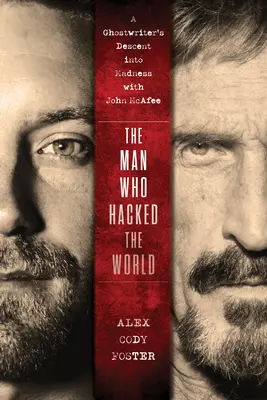 Omul care a piratat lumea: Coborârea în nebunie a unui Ghostwriter cu John McAfee - The Man Who Hacked the World: A Ghostwriter's Descent Into Madness with John McAfee
