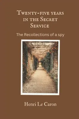 Douăzeci și cinci de ani în Serviciile Secrete: Amintirile unui spion - Twenty-five years in the Secret Service: The recollections of a spy