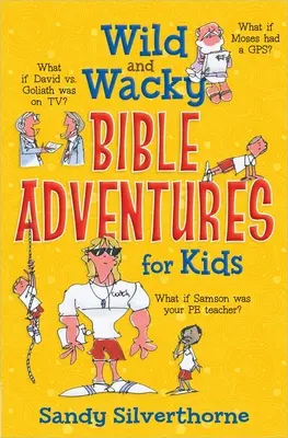 Aventuri biblice sălbatice și nebunești pentru copii - Wild and Wacky Bible Adventures for Kids