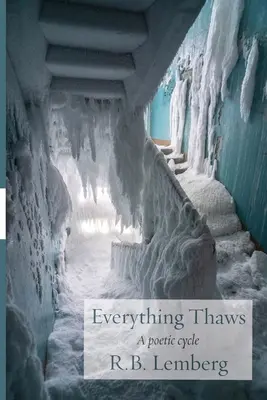 Totul se dezgheață: Un ciclu poetic - Everything Thaws: A poetic cycle