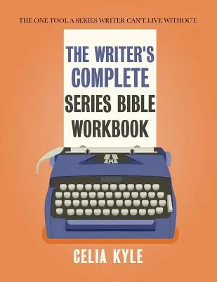 Cartea de lucru a Bibliei seriei complete a scriitorului: Singurul instrument fără de care un scriitor de seriale nu poate trăi. - The Writer's Complete Series Bible Workbook: The one tool a series writer can't live without.