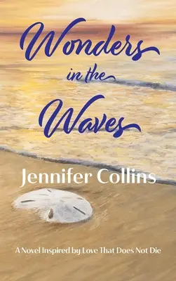 Minuni în valuri: Un roman inspirat de dragostea care nu moare - Wonders in the Waves: A Novel Inspired by Love That Does Not Die