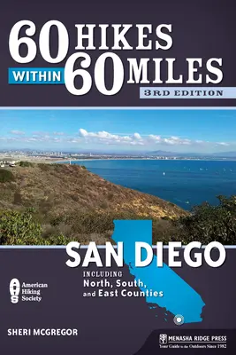 60 de drumeții pe o rază de 60 de mile: San Diego: Inclusiv comitatele de nord, sud și est - 60 Hikes Within 60 Miles: San Diego: Including North, South, and East Counties