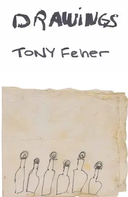 Tony Feher: Desene - Tony Feher: Drawings