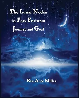 Nodurile lunare la Pars Fortuna: Călătorie și scop - The Lunar Nodes to Pars Fortuna: Journey and Goal