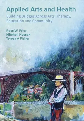 Arte aplicate și sănătate: Construirea de punți între artă, terapie, sănătate, educație și comunitate - Applied Arts and Health: Building Bridges Across Art, Therapy, Health, Education, and Community
