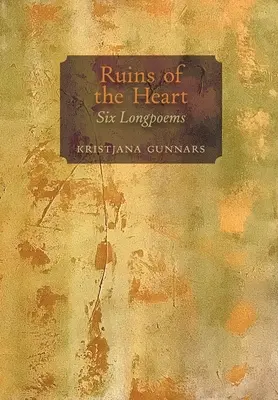 Ruinele inimii: Șase poeme lungi - Ruins of the Heart: Six Longpoems